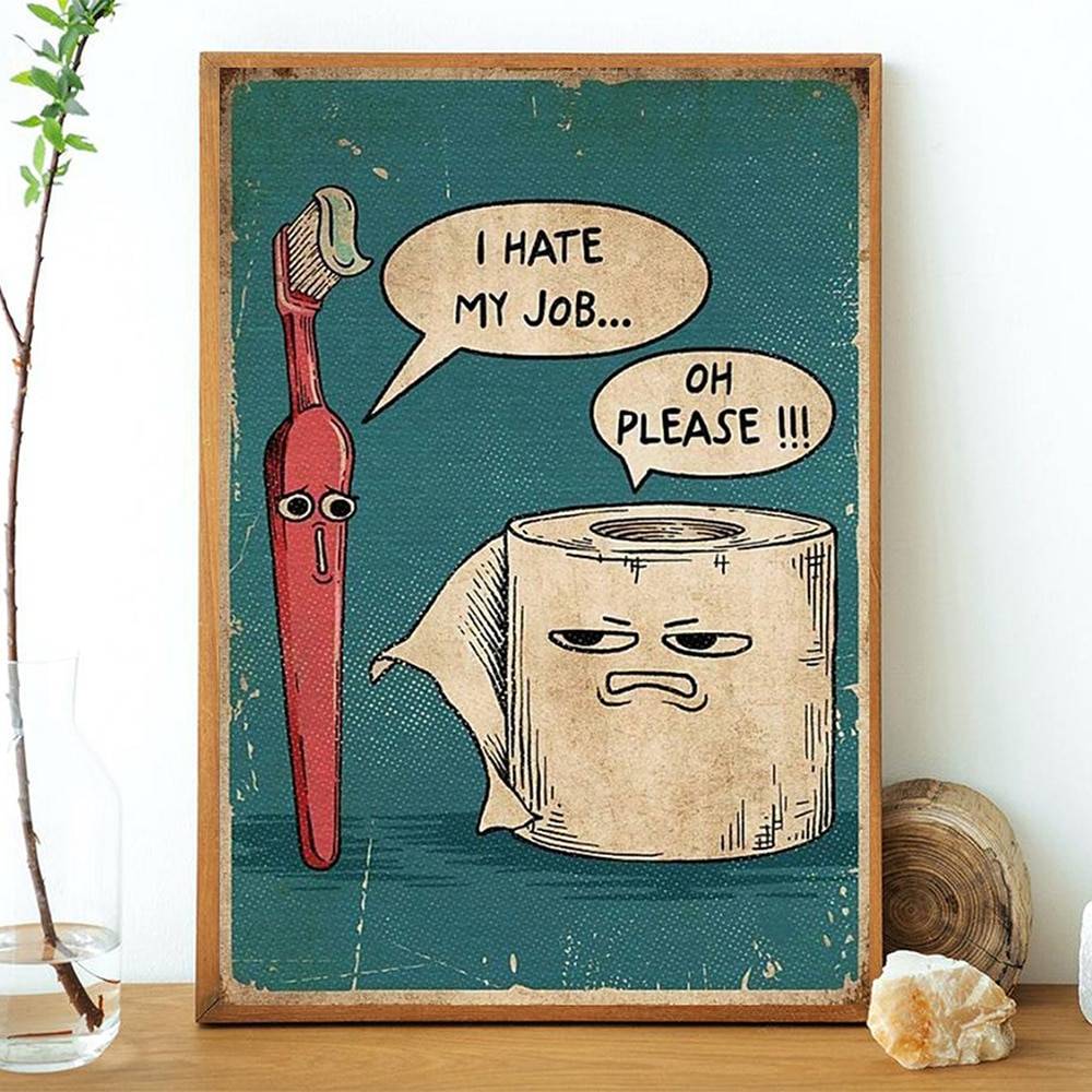 I Hate My Jobs Funny Toothbrush And Toilet Paper Poster Print Unique Humorous Canvas Painting Wall Art Picture Bathroom Decor Size (Inch) : 13x18cm No Frame|15x20cm No Frame|20x25cm No Frame|A4 21x30cm No Frame|30x40cm No Frame|A3 30x42cm No Frame|40x50cm No Frame|40x60cm No Frame|A2 42x60cm No Frame|50x70cm No Frame|50x75cm No Frame 